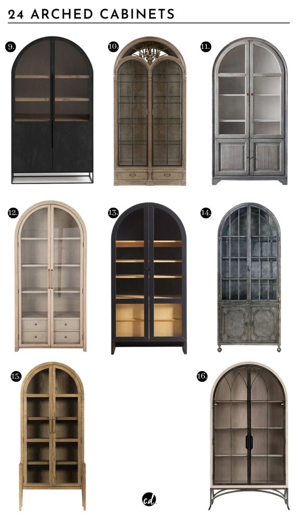 24 Arched Cabinets Page 2/3: 

9. Clementine Dining Cabinet | 10. Mayview Dining Cabinet | 11. Giotto Dining Cabinet | 12. Javier Cabinet | 13. Mason Storage Cabinet | 14. Antiqued Iron Metal Display Cabinet | 15. Scout Display Unit | 16. Aris Glass Door Cabinet