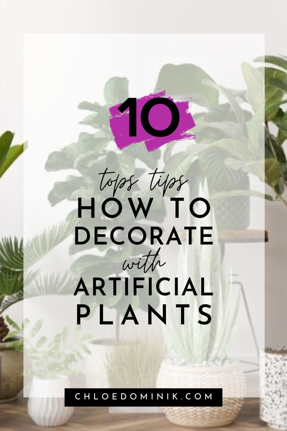 10 Tops Tips How To Decorate With Artificial Plants - Chloe Dominik
